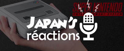 JAPAN\'S RÉACTIONS #27 : Retour sur l\'annonce de la Super Nes MINI