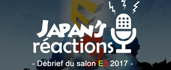 Japan\'s Réactions #26 : Débrief du salon E3 2017